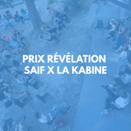 Prix Révélation SAIF x LA KABINE
